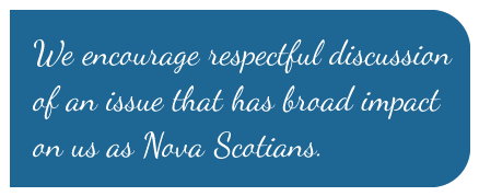 We encourage respectful discussion of an issue that has broad impact on us as Nova Scotians.