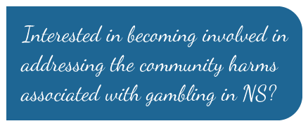Interested in becoming involved in addressing the community harms associated with gambling in NS?